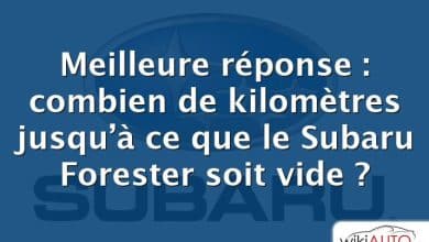 Meilleure réponse : combien de kilomètres jusqu’à ce que le Subaru Forester soit vide ?